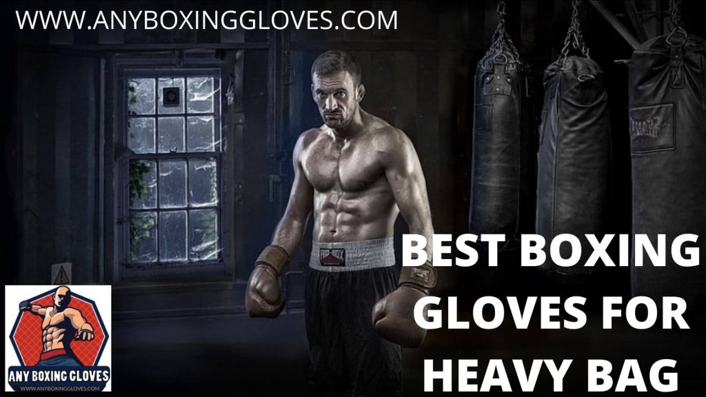 Best Boxing Gloves for Heavy Bag